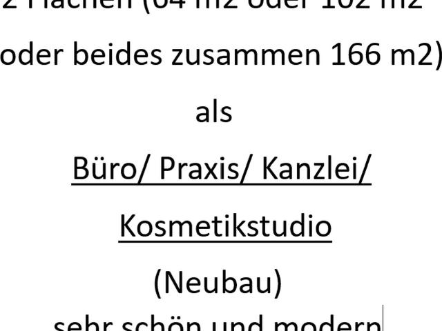 2 Flächen 64 m2 oder 102 m2 oder beides zusammen als Büro/Praxis/Kanzlei/Kosmetikstudio Neubau