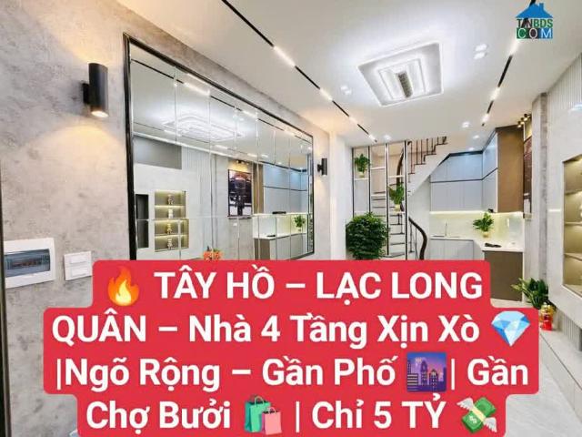 Tây Hồ Lạc Long Quân Gần chợ Bưởi 4 tầng mới đẹp Ngõ rộng ngay mặt PHỐ 5 tỷ