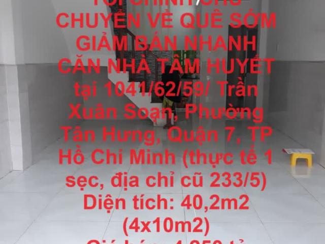 Tôi Chính Chủ Chuyển Về Quê Sớm Giảm Bán Nhanh Căn Nhà Tâm Huyết Tại Phường Tân Hưng, Quận 7