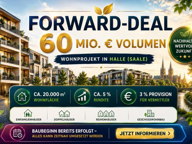 Vermittler aufgepasst: Forward Deal mit 60 Mio. € Volumen in Halle Saale