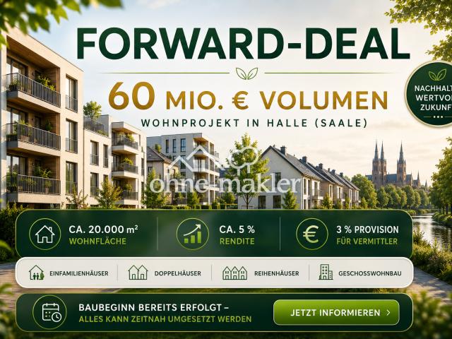 Vermittler aufgepasst: Forward Deal mit 60 Mio. € Volumen in Halle Saale