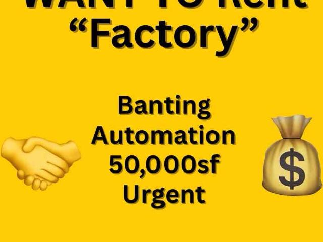 want to RENT. BANTING factory for AUTOMATION