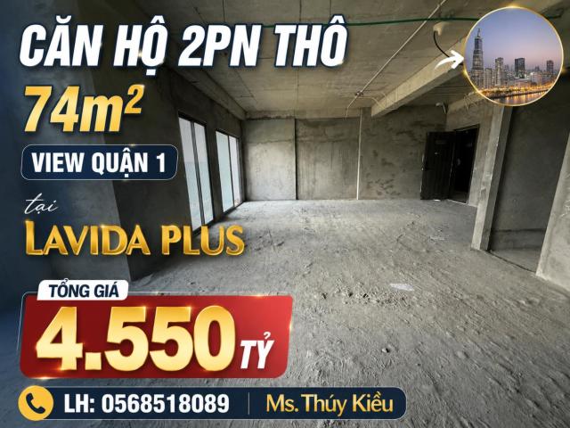 Bán căn hộ thô 2PN Lavida Plus, diện tích 74m2 view Quận 1, giá chỉ 4.55 tỷ