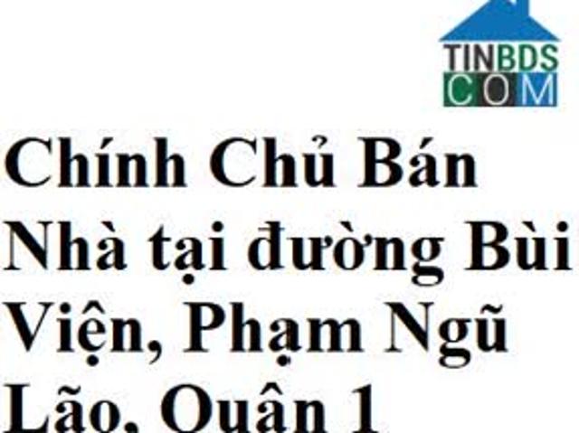 Chính Chủ Bán Nhà tại đường Bùi Viện, Phạm Ngũ Lão, Quận 1