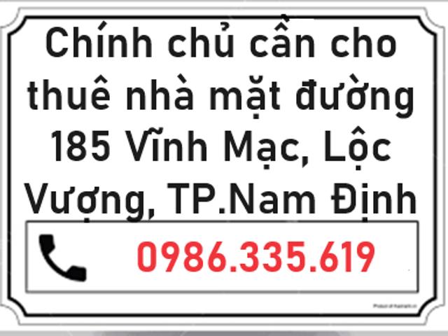 Chính chủ cần cho thuê nhà mặt đường 185 Vĩnh Mạc – Lộc Vượng – TP Nam Định, 0986335
