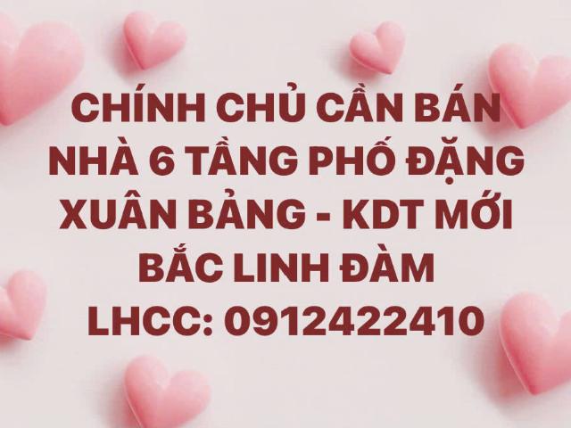 Chính chủ cần bán nhà 6 tầng phố đặng xuân bảng kdt mới bắc linh đàm