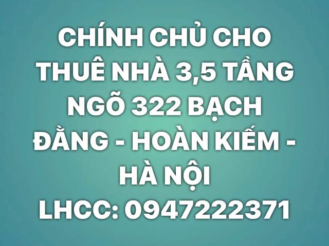 Chính chủ cho thuê nhà 3,5 tầng ngõ 322 bạch đằng hoàn kiếm hà nội