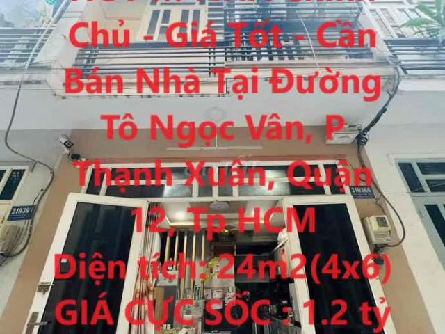 HOT! NHÀ Chính Chủ Giá Tốt Cần Bán Nhà Tại Đường Tô Ngọc Vân, P Thạnh Xuân, Quận 12, Tp HCM