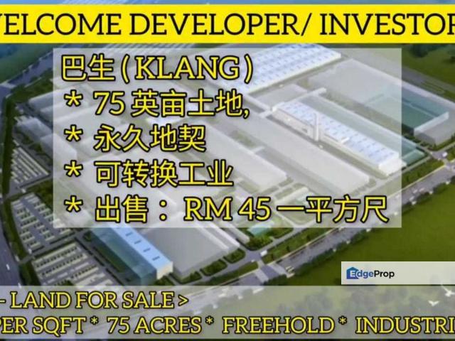 KLANG: 75 ACRES FREEHOLD INDUSTRIAL ZONE LAND FOR SALE * 巴生: 75 英亩 永久业权 工业区 土地（ 出售 ）