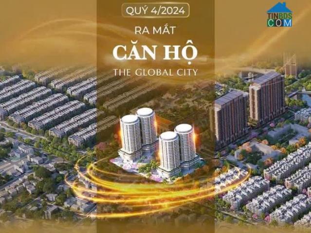 Mở Bán Căn Hộ The Global City Giỏ Hàng Giá Tốt Nhất Trực Tiếp CDT Chiết Khấu 16%, Từ 5,6 Tỷ/căn