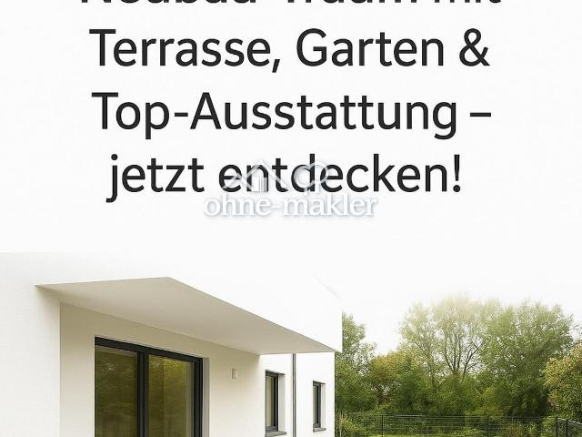 Neubauhighlight: 3 Zimmer Wohntraum mit Garten, Terrasse und 2 Stellplätzen