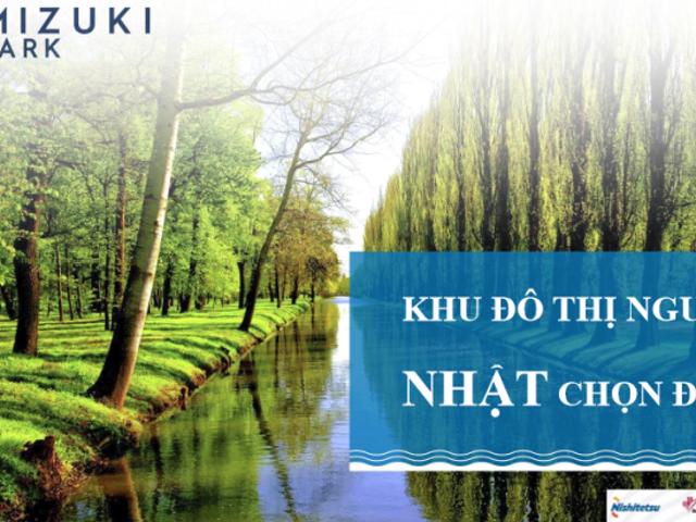 Nhận giữ chổ dự án MIZUKI PARK Khu đô thị người Nhật chọn đầu tư