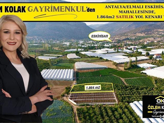 !ÖZLEM KOLAK GAYRİMENKUL'den! ELMALIANTALYA ESKİHİSAR MAHALLESİNDE 1.864 m2 SATILIK TARLA!